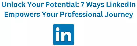 LinkedIn: 7 Powerful Reasons Why It's Essential in Today's Digital Age